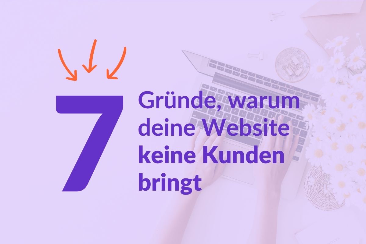 7 Gründe warum deine Website keine Kunden bringt